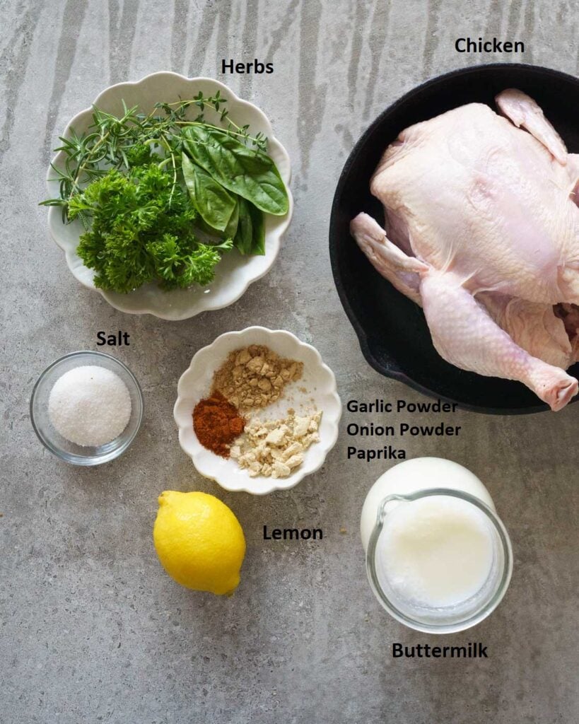 Ingredients to make Buttermilk Roast Chicken
Whole Chicken
Buttermilk
Garlic Powder
Onions Powder
Paprika
Herbs
Lemon
Salt